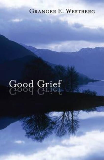 Good Grief by Westberg, Granger E.