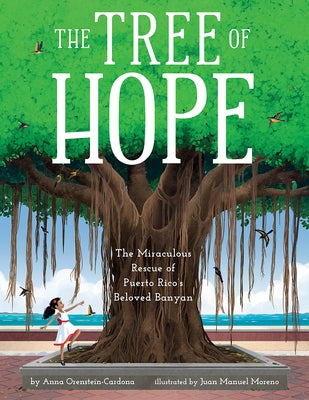 The Tree of Hope: The Miraculous Rescue of Puerto Rico's Beloved Banyan by Orenstein-Cardona, Anna