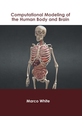 Computational Modeling of the Human Body and Brain by White, Marco