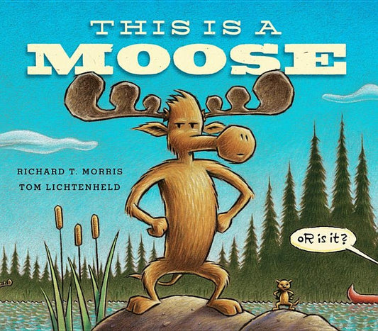 This Is a Moose by Morris, Richard T.