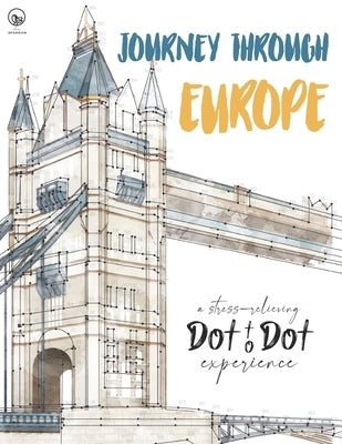 Journey through Europe - A stress-relieving Dot to Dot experience: Extreme Dot to Dot Puzzles Books for Adults - Anni Sparrow presents Challenges to C by Sparrow, Anni