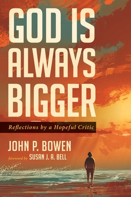 God is Always Bigger by Bowen, John P.