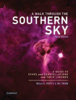 A Walk Through the Southern Sky: A Guide to Stars, Constellations and Their Legends by Heifetz, Milton