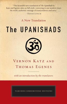 The Upanishads: A New Translation by Vernon Katz and Thomas Egenes by Katz, Vernon