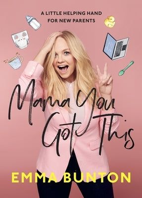 Mama You Got This: A Little Helping Hand for New Parents by Bunton, Emma