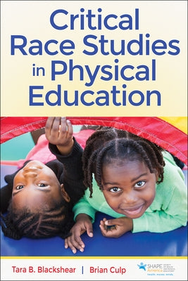 Critical Race Studies in Physical Education by Blackshear, Tara B.