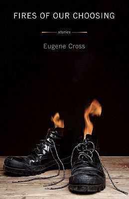 Fires of Our Choosing by Cross, Eugene