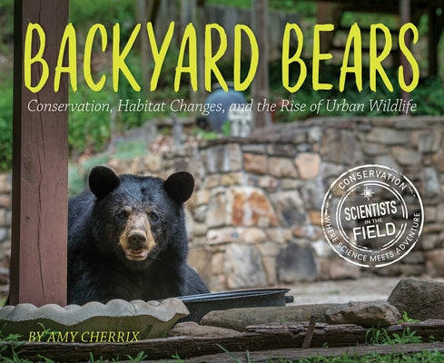 Backyard Bears: Conservation, Habitat Changes, and the Rise of Urban Wildlife by Cherrix, Amy