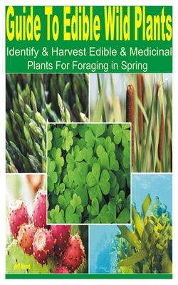 Guide to Edible Wild Plants: Identify & Harvest Edible & Medicinal Plants for Foraging in Spring by Moore, Jeff