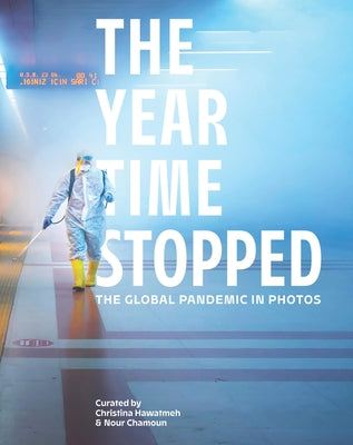 The Year Time Stopped: The Global Pandemic in Photos by Hawatmeh, Christina