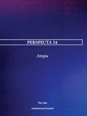 Perspecta 54: Atopia by Agron, Melinda
