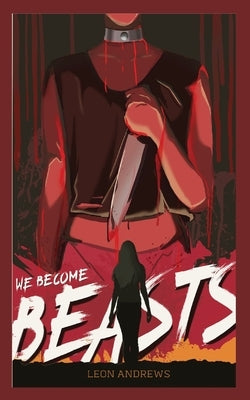 We Become Beasts by Andrews, Leon