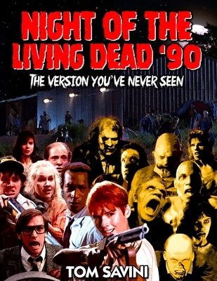 Night of the Living Dead '90: The Version You've Never Seen by Savini, Tom