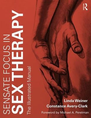 Sensate Focus in Sex Therapy: The Illustrated Manual by Weiner, Linda