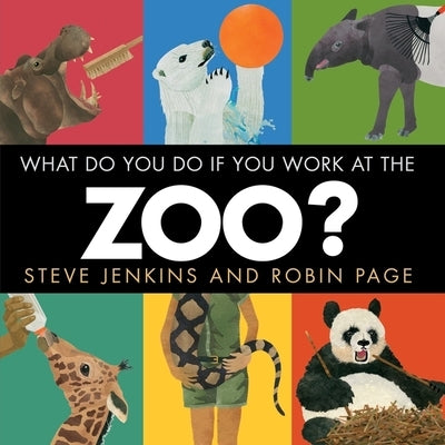 What Do You Do If You Work at the Zoo? by Jenkins, Steve