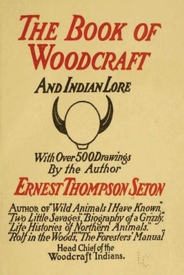 Woodcraft and Indian Lore: A Classic Guide from a Founding Father of the Boy Scouts of America by Seton, Ernest Thompson