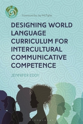 Designing World Language Curriculum for Intercultural Communicative Competence by Eddy, Jennifer