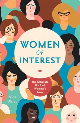 Women of Interest: The Ultimate Book of Women's Trivia by Alvrez, Alicia