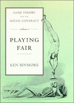 Game Theory and the Social Contract, Volume 1: Playing Fair by Binmore, Ken