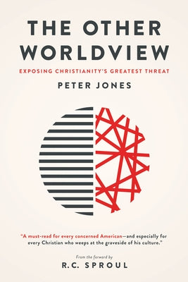 The Other Worldview: Exposing Christianity's Greatest Threat by Jones, Peter