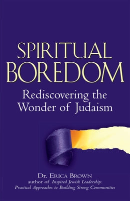 Spiritual Boredom: Rediscovering the Wonder of Judaism by Brown, Erica