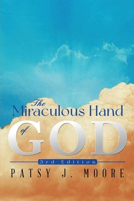 The Miraculous Hand of God by Moore, Patsy J.