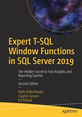 Expert T-SQL Window Functions in SQL Server 2019: The Hidden Secret to Fast Analytic and Reporting Queries by Kellenberger, Kathi