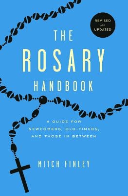 Rosary Handbook: A Guide for Newcomers, Oldtimers and Those in Between (Revised) by Finley, Mitch