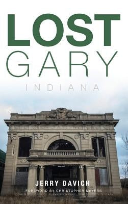 Lost Gary, Indiana by Davich, Jerry