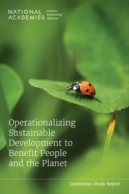 Operationalizing Sustainable Development to Benefit People and the Planet by National Academies of Sciences Engineeri