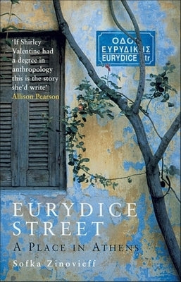 Eurydice Street: A Place in Athens by Zinovieff, Sofka