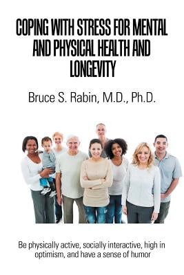 Coping with Stress for Mental and Physical Health and Longevity by Rabin, Bruce S.