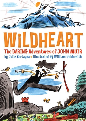 Wildheart: The Daring Adventures of John Muir by Bertagna, Julie