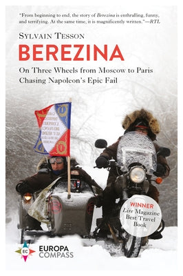 Berezina: From Moscow to Paris Following Napoleon's Epic Fail by Tesson, Sylvain