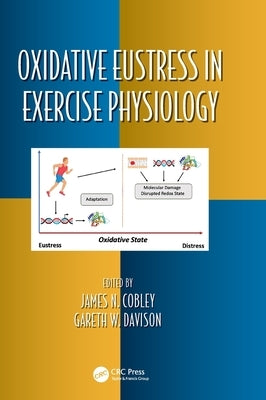 Oxidative Eustress in Exercise Physiology by Cobley, James N.