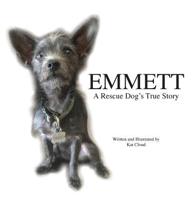 Emmett: A Rescue Dog's True Story by Cloud, Kat