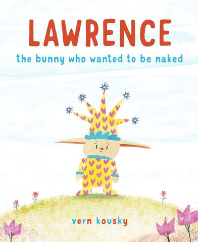 Lawrence: The Bunny Who Wanted to Be Naked by Kousky, Vern