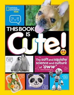 This Book Is Cute: The Soft and Squishy Science and Culture of Aww by Flynn, Sarah