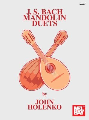J. S. Bach Mandolin Duets by John Holenko