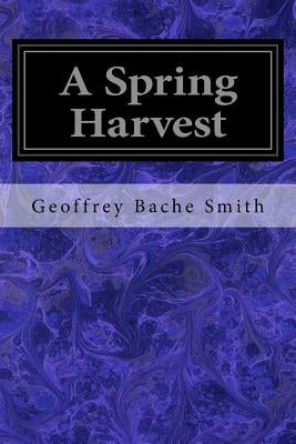 A Spring Harvest by Smith, Geoffrey Bache