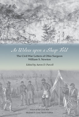 As Wolves Upon a Sheep Fold: The Civil War Letters of Ohio Surgeon William S. Newton by Purcell, Aaron