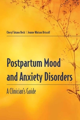 Postpartum Mood and Anxiety Disorders: A Clinician's Guide: A Clinician's Guide by Beck, Cheryl Tatano