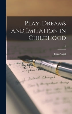 Play, Dreams and Imitation in Childhood; 0 by Piaget, Jean 1896-1980