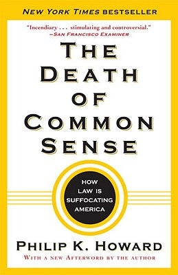 The Death of Common Sense: How Law Is Suffocating America by Howard, Philip K.