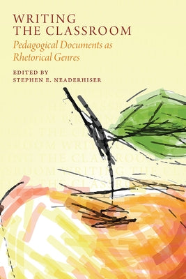 Writing the Classroom: Pedagogical Documents as Rhetorical Genres by Neaderhiser, Stephen E.