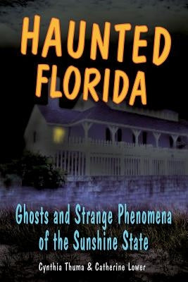 Haunted Florida: Ghosts and Stpb by Lower/Thuma