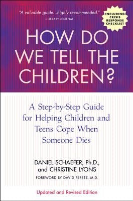 How Do We Tell the Children? Fourth Edition: A Step-By-Step Guide for Helping Children and Teens Cope When Someone Dies by Schaefer, Dan