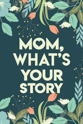 Mom, What's your story: Mothers Journal Keepsake by Baurer, Rey