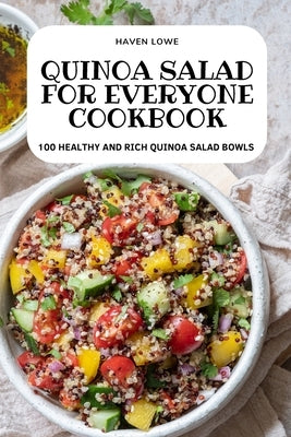 Quinoa Salad for Everyone Cookbook by Haven Lowe