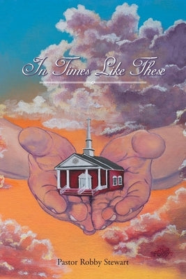 In Times Like These by Stewart, Pastor Robby